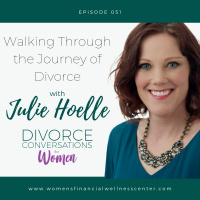EP51: Walking Through the Journey of Divorce with Julie Hoelle