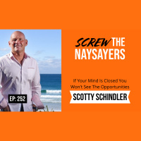 Eps 252 If Your Mind Is Closed You Won’t See The Opportunities | Scotty Schindler