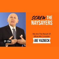 Eps 254 We Are The Result Of What We Consider | Joe Yazbeck