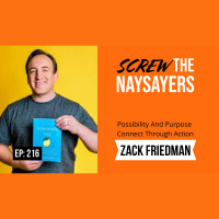 Eps 216 Possibility And Purpose Connect Through Action | Zack Friedman