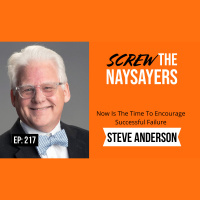 Eps 217 Now Is The Time To Encourage Successful Failure | Steve Anderson