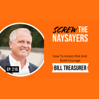 Ep 215 How To Assess Risk And Build Courage | Bill Treasurer