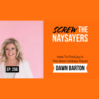 Eps 256 How to Find Joy In The Most Unlikely Places | Dawn Barton