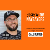 Eps 228 How To Sell (And Not Sell) During A Pandemic | Dale Dupree