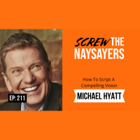 Eps 211 How To Script A Compelling Vision | Michael Hyatt