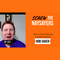 Eps 231 How To See Previously Invisible Solutions | Bob Sager