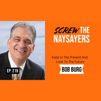 Eps 219 Keep In The Present And Look To The Future | Bob Burg