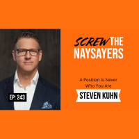 Eps 243 A Position Is Never Who You Are | Steven Kuhn