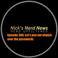 Episode 386: Lets just not nitpick over the passwords