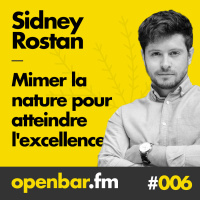 ob#006 - Sidney Rostan - Mimer la nature pour atteindre lexcellence