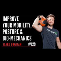 Improve Your Mobility, Posture amp Bio-Mechanics With Blake Bowman AKA Guerrilla Zen Fitness
