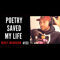 Poetry Saved My Life With Mikey Markham aka Rhythmical Mike