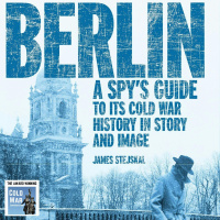 Berlin: A Spy’s Guide to its Cold War History (415)