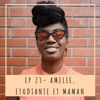 EP23 - AMÉLIE, ÉTUDIANTE ET MAMAN