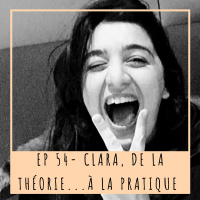 EP54- CLARA, DE LA THÉORIE... À LA PRATIQUE!