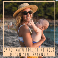 EP 42- MATHILDE, JE NE VEUX QUUN SEUL ENFANT!