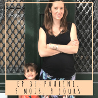 EP 39- PAULINE, 9 MOIS, 9 JOURS
