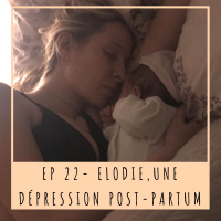 EP 22 - ELODIE, UNE DÉPRESSION POST-PARTUM