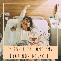 EP 25- LIZA, UNE PMA POUR MON MIRACLE