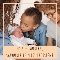EP27 - LAUREEN, SAVOURER LE PETIT TROISIÈME
