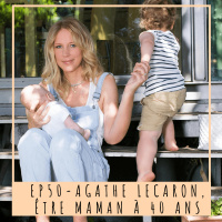 EP50- AGATHE LECARON: ÊTRE MAMAN À 40 ANS