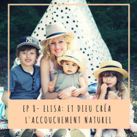 EP 8- ELISA: ET DIEU CRÉA LACCOUCHEMENT NATUREL