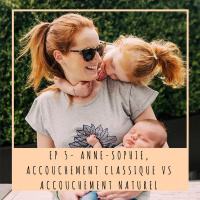 EP 5 - ANNE-SOPHIE: Accouchement classique VS accouchement naturel