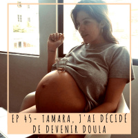EP 45-TAMARA- JAI DÉCIDÉ DE DEVENIR DOULA