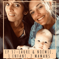EP 37- LAURE  NOEMIE, 1 ENFANT, 2 MAMANS
