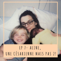 EP 7- ALINE, UNE CÉSARIENNE MAIS PAS 2 !