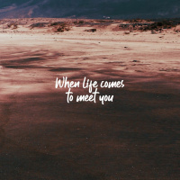 Paul - When life comes to meet you