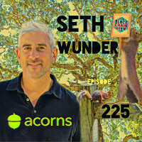 225: Acorns with Seth Wunder
