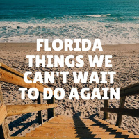 Florida things we cant wait to do again