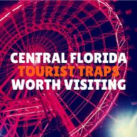 Central Florida Tourist Traps Worth Visiting