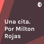Una Cita. Por Milton Rojas