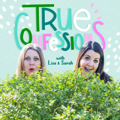 True Confessions With Lisa  Sarah