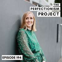 Ep 194: 10 Things You Shouldn’t Do When You’re Trying To Overcome Perfectionism