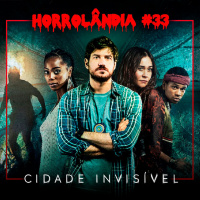 Horrolândia 33 | Cidade Invisível