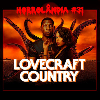 Horrolândia 31 | Lovecraft Country