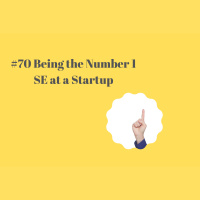 #70 Being the Number 1 SE at a Startup