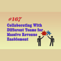 #167 Collaborating With Different Teams for Massive Revenue Enablement