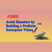 #165 Avoid Disasters by Building a PreSales Enterprise Vision