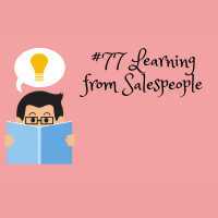 #77 Learning from Salespeople