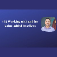 #62 Working with and for Value Added Resellers