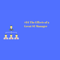 #84 The Effects of a Great SE Manager