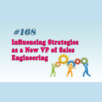 #168 Influencing Strategies as a New VP of Sales Engineering