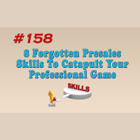 #158 8 Forgotten Presales Skills To Catapult Your Professional Game