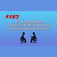 #157 10 Noncommon Interview Mistakes that Derail Your Chances
