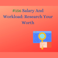 #156 Salary and Workload Research Your Worth