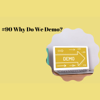#90 Why Do We Demo?